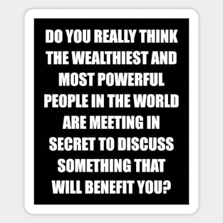 Critical Thinking Quotes - Conspiracy Theorist - Secret Meetings Magnet